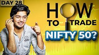 DAY 28 || How to trade Nifty 50 ?