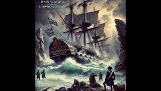 The Remarkable Voyage of HMS Wager: Mutiny, Endurance, and Survival.