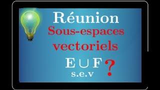 réunion de deux sous-espaces vectoriels • est-elle un sous-espace vectoriel ? Un classique ! Cours