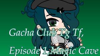 Gacha Club Tg Tf, Episode 1, Magic Cave