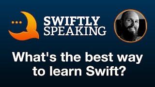 What's the best way to learn Swift – Sean Allen on Swiftly Speaking