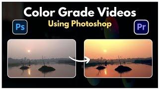 Color grade videos using Photoshop | Lalit Mohan Pandey