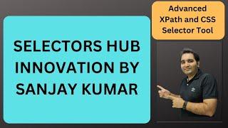 Selectors Hub | Innovation By Sanjay Kumar| Testing Daily