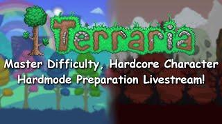 Terraria | Master Difficulty Hardcore Challenge - Hardmode Preparation Livestream!