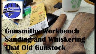 Gunsmith's Workbench   Sanding and Whiskering That Old Gunstock