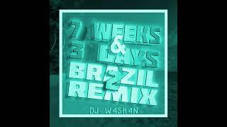 7 Weeks & 3 Days Brazil Remix 2 (by DJ W4SH4N)