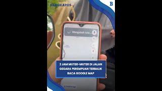 2 Jam Muter-muter di Jalan Gegara Perempuan Terbalik Baca Google Map