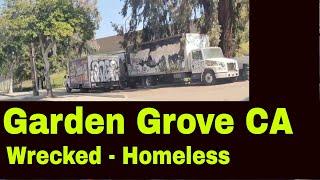 Garden Grove CA -  Homeless - trash - wrecked homes