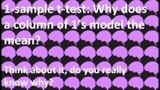 Day 9: One sample T-test.  Why does a column of 1's model the mean?