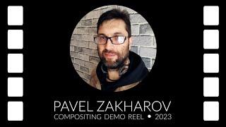 Pavel Zakharov - Compositing Demo Reel - 2023