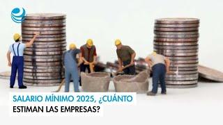 Salario mínimo 2025, ¿cuánto estiman las empresas?