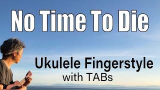 No Time To Die (Billie Eilish) [Ukulele Fingerstyle] Play-Along with TABs *PDF available