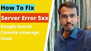 How to Fix Server Error 5xx - Google Search Console coverage issue