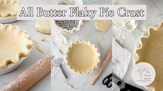 How to Make a Flaky, All Butter Pie Crust | The Floral Apron