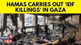 Israel-Gaza War Updates | Hamas Carries Out IDF Killings In Gaza | Gaza News | N18G