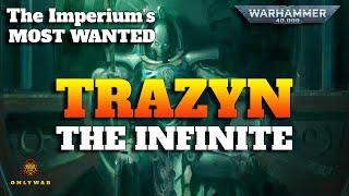 The Imperium's Most Wanted - TRAZYN THE INFINITE - Warhammer 40k Lore