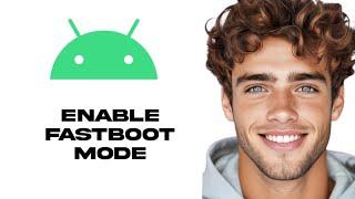 How To Enable Fastboot Mode On Android