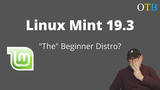 Linux Mint 19.3 - Is it Still the Best Beginner Distro?