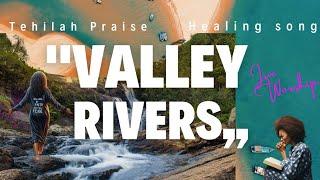 Tehilah Praise- Healing Worship "Valley Rivers"