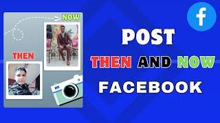 How To Post Then And Now Pictures on Facebook