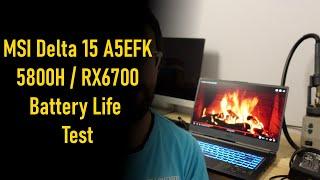 MSI Delta 15 A5EFK 5800H / RX6700M Battery Life Testing