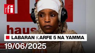 Labaran RFI Hausa na ƙarfe 5 agogon Najeriya 19/06/2025… • RFI Hausa