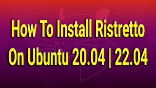 Как установить Ristretto в Ubuntu 20.04 | 22.04