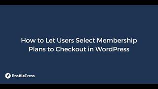 How to Let Users Select Membership Plans to Checkout in WordPress