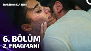 Bambaşka Biri 6. Bölüm 2. Fragmanı | Beni Sevmene İhtiyacım Var...