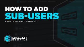 How to add a sub user in the games panel on BisectHosting