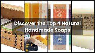 【NATURAL HANDMADE SOAPS】Discover the Top 4 Natural Handmade Soaps