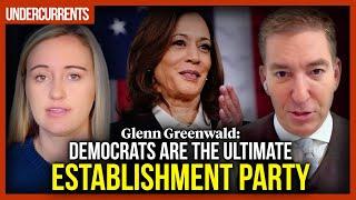 Glenn Greenwald: Democrats are the ultimate establishment party