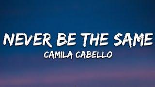 Camila Cabello - Never Be the Same (Lyrics)