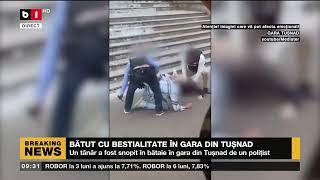 BĂRBAT BĂTUT CU BESTIALITATE DE UN POLIȚIST ÎN GARA TUȘNAD_Știri B1_28 iulie 2022