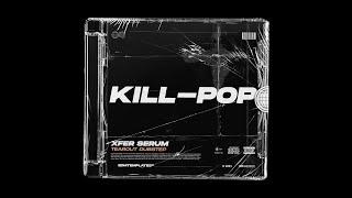 KILL POP | TEAROUT DUBSTEP FOR XFER SERUM