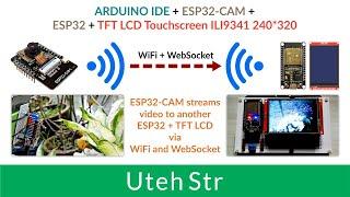 ARDUINO IDE + ESP32-CAM + ESP32 + TFT LCD | ESP32-CAM streams video to another ESP32 + TFT LCD