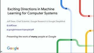 Jeff Dean (Google): Exciting Directions in Machine Learning for Computer Systems at NeurIPS 2024