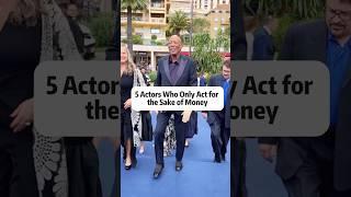 5 Actors Who Only Act for the Sake of Money#celebrity