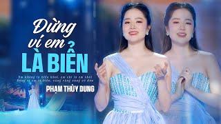 ĐỪNG VÍ EM LÀ BIỂN - PHẠM THÙY DUNG | OFFICIAL MUSIC VIDEO