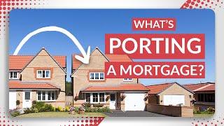 Porting a Mortgage Guide - How Does It Work?