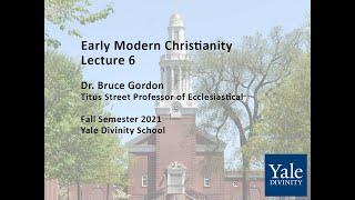 History of Early Modern Christianity: Reformation to Enlightenment, Lecture 6