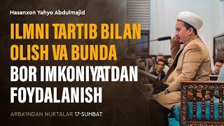 Ilmni tartib bilan olish va bunda bor imkoniyatdan foydalanish | Arba'indan nuktalar