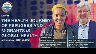 The health journey of #refugees and #migrants is global health - #GlobalHealthMatters podcast