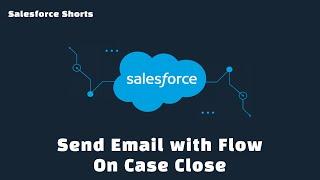 Create a Flow to send Email on Case Close | Salesforce