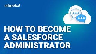 How To Become A Salesforce Administrator | Salesforce Administrator Training | Edureka