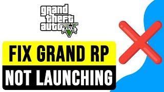 How to FIX GRAND RP LAUNCHER NOT LAUNCHING 2024 | GTA 5 Roleplay Online/Offline Solution