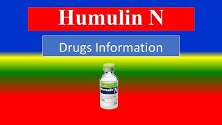 Humulin N  - -  Generic Name , Brand Names, How to use, Precautions, Side Effects