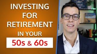 Retirement Investing In Your 50s and 60s. How to Invest When Retirement Planning?