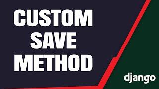 Creating a Custom Save Method in Django Models