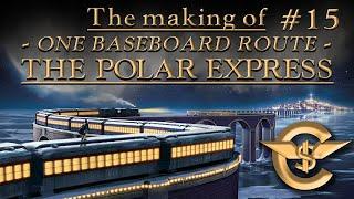 The Making Of: The Polar Express - One Baseboard Route | #15 [T:ANE]